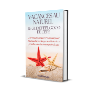 Vacances au Naturel : Le Guide Feel Good de l’Été